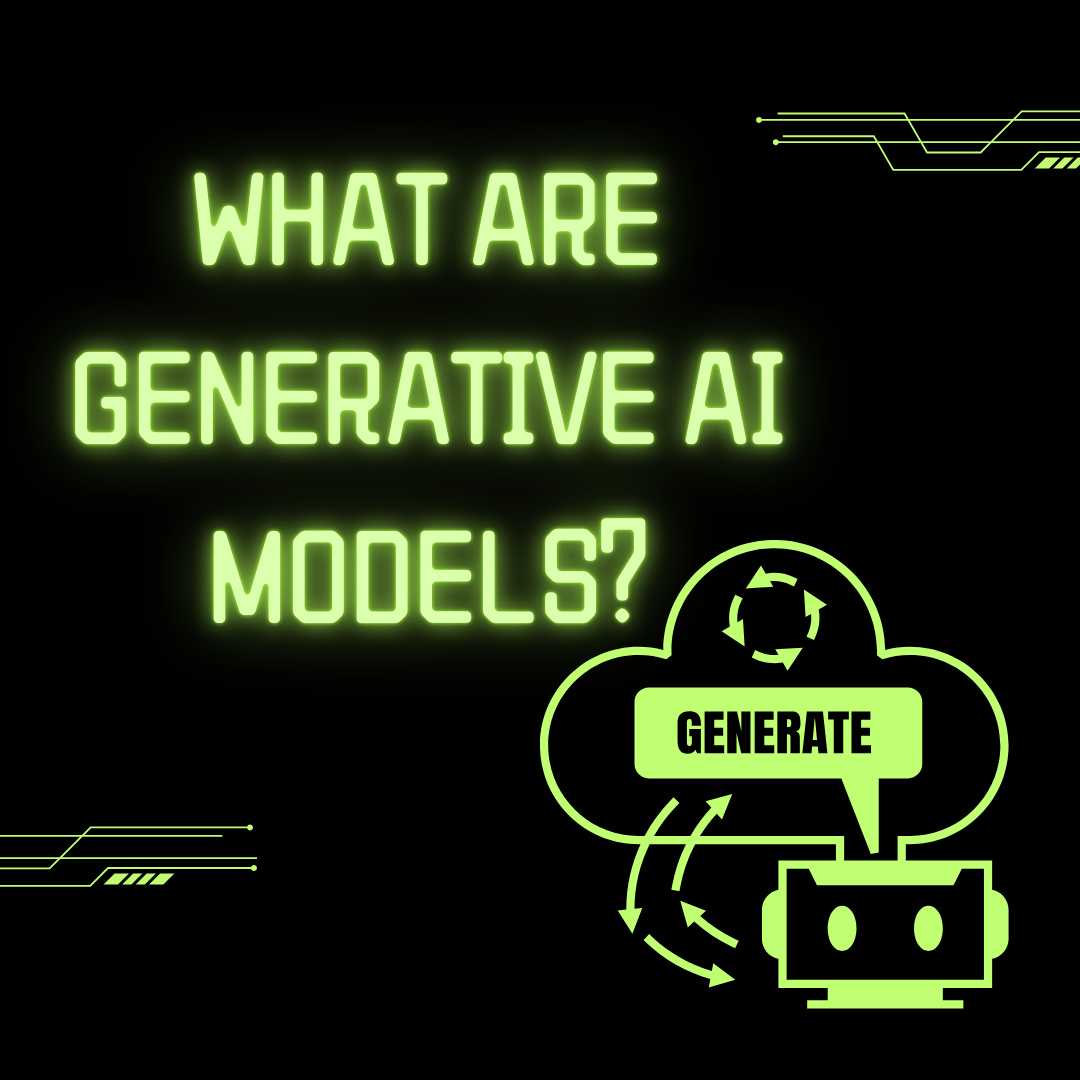 What are Generative AI models?